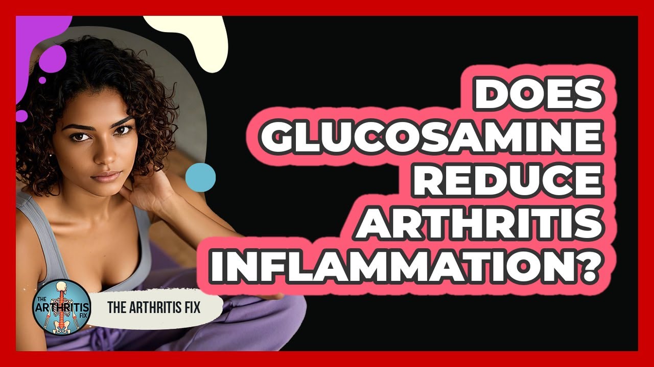 Does Glucosamine Reduce Arthritis Inflammation?