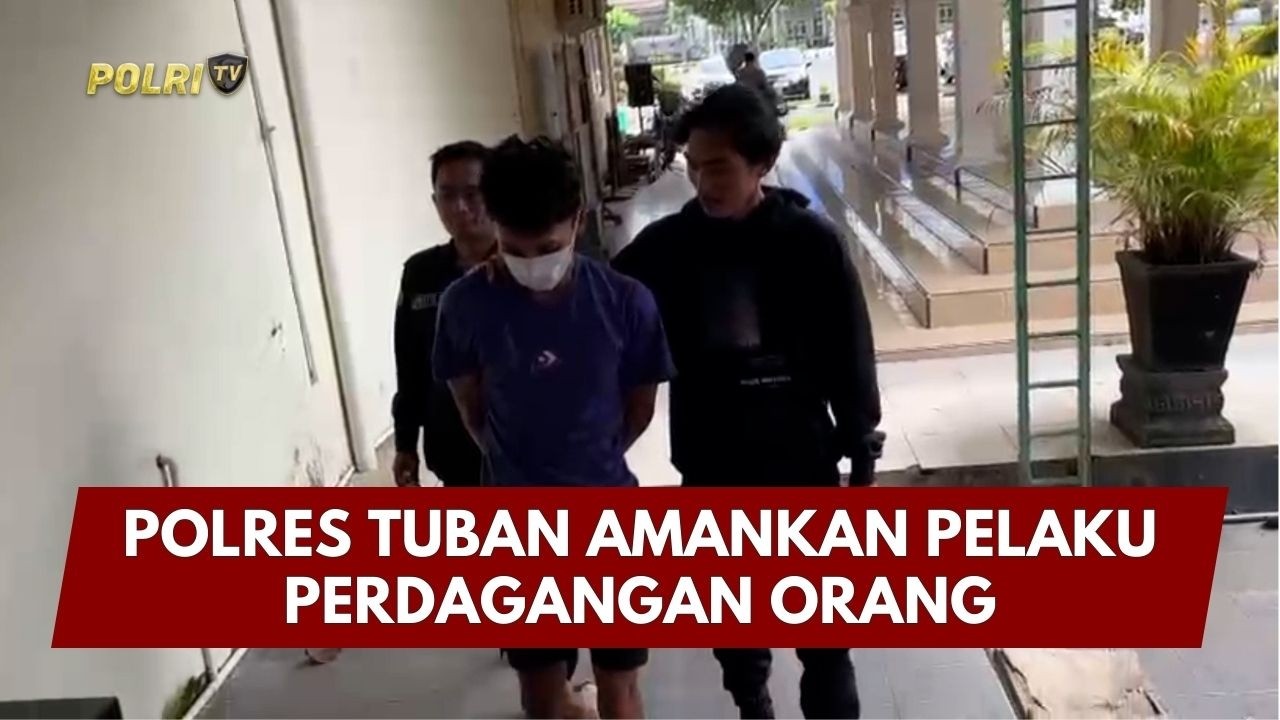 PRESISI UPDATE: POLRES TUBAN AMANKAN PELAKU PERDAGANGAN ORANG 11/03/26 (10.00)