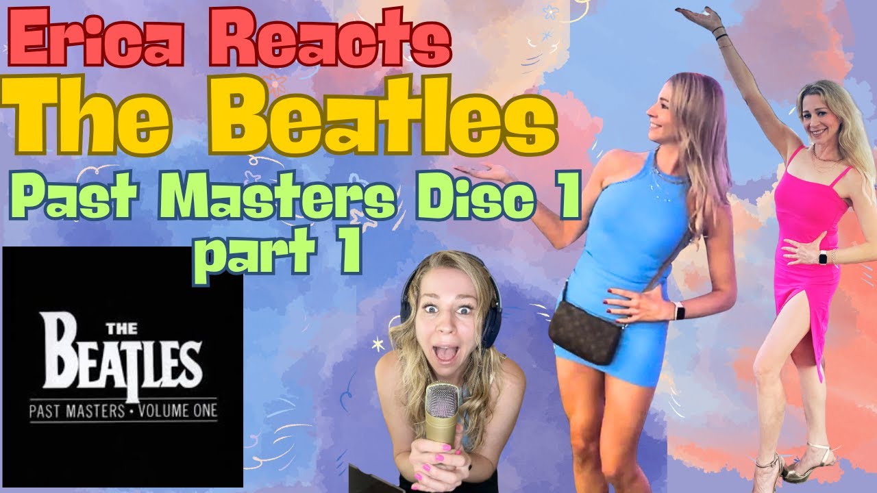 Erica Reacts - The BEATLES - PAST MASTERS - Disc 1 - Part 1 - No singing! Pantomime only!