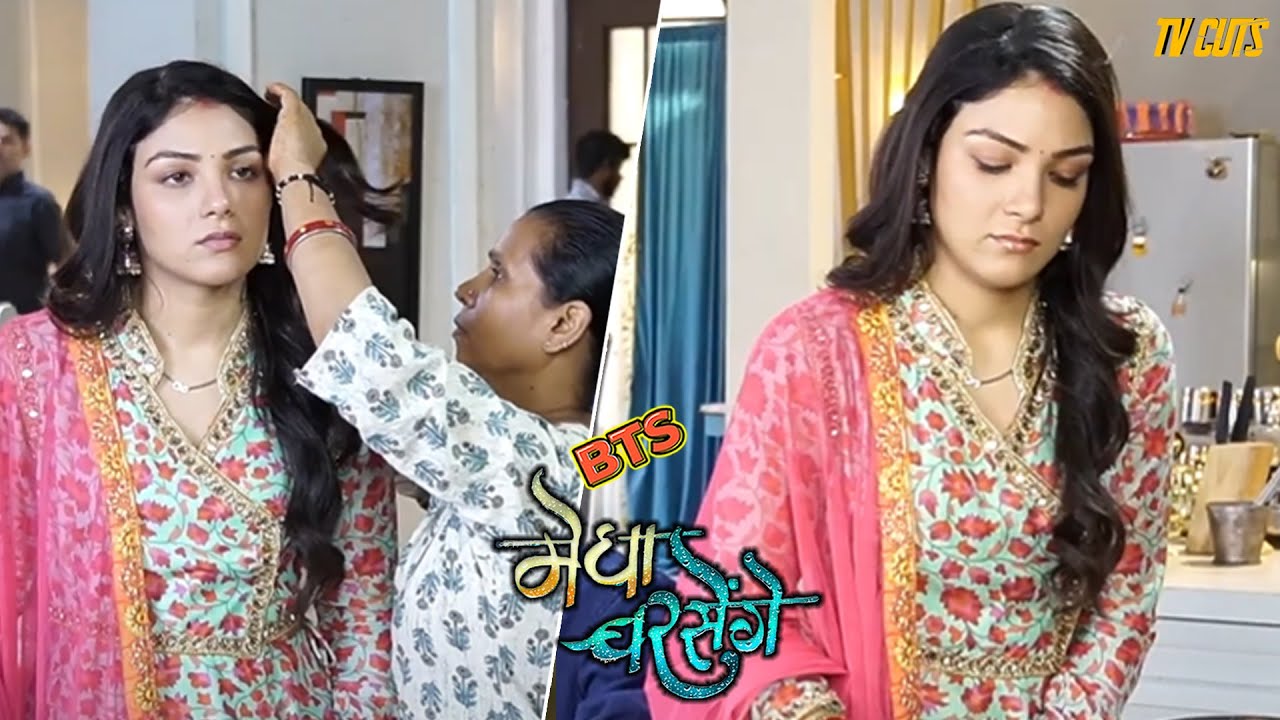 Megha करवाती नजर आई Touch-Up, दिखा Actors का Relaxing Mode! | BTS | Megha Barsenge