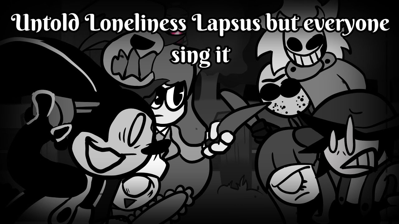 Untold Loneliness Lapsus but everyone sing it (FNF Untold Loneliness Lapsus BETADCIU)