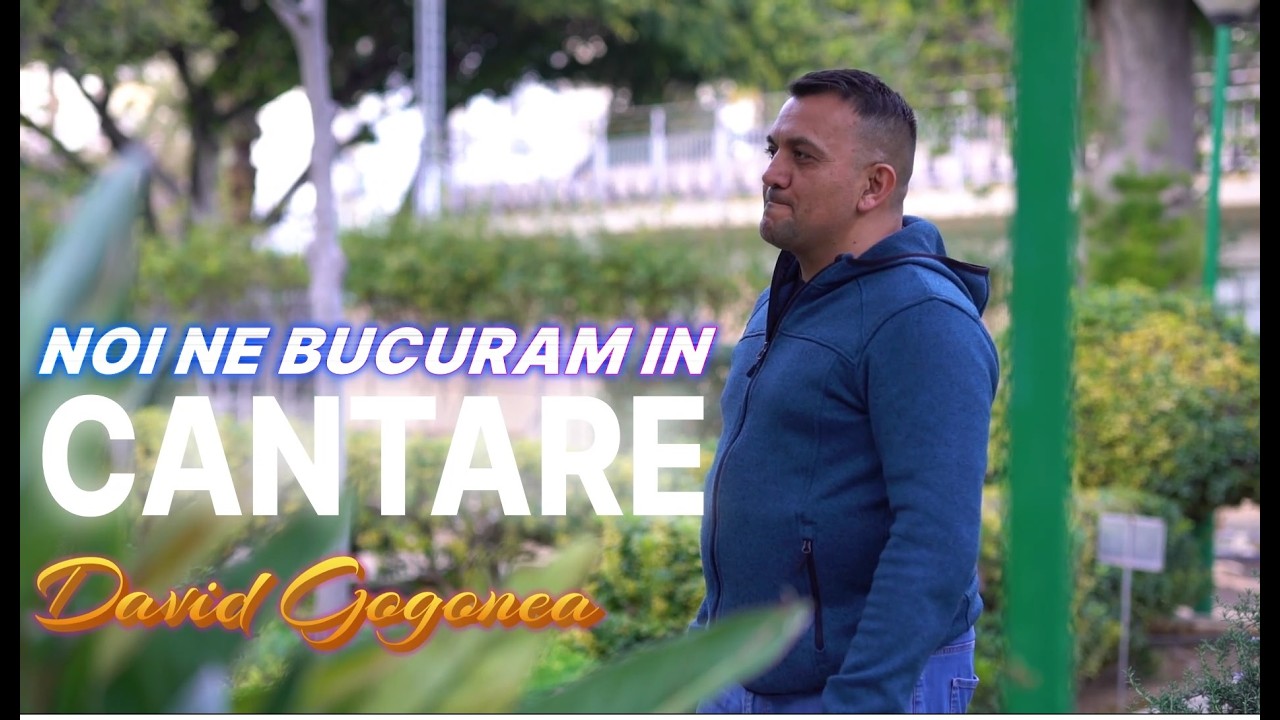 Noi ne bucuram in Cantare - David Gogonea (𝑶𝒇𝒇𝒊𝒄𝒊𝒂𝒍 𝑽𝒊𝒅𝒆𝒐)