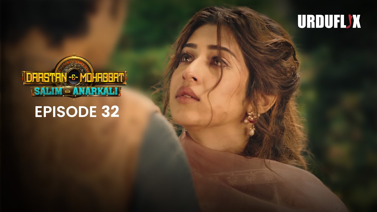 Dastaan-E-Mohabbat Salim Anarkali Episode 32  Romantic Drama Serial | Latest Drama 2024