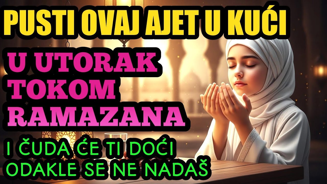 Pusti ovaj ajet u kući u utorak tokom Ramazana, i čuda će ti doći odakle se ne nadaš.