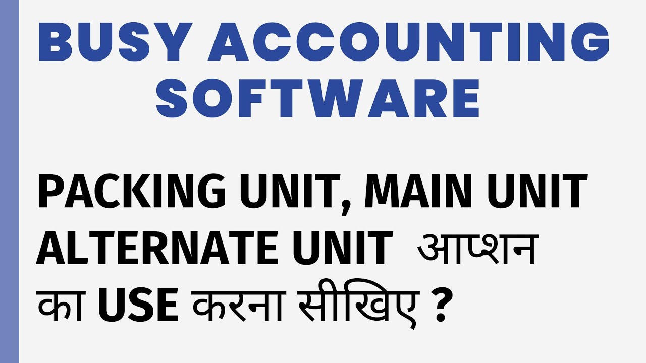 PACKING UNIT,  MAIN UNIT, ALTERNATE UNIT OPTION USE IN BUSY SOFTWARE