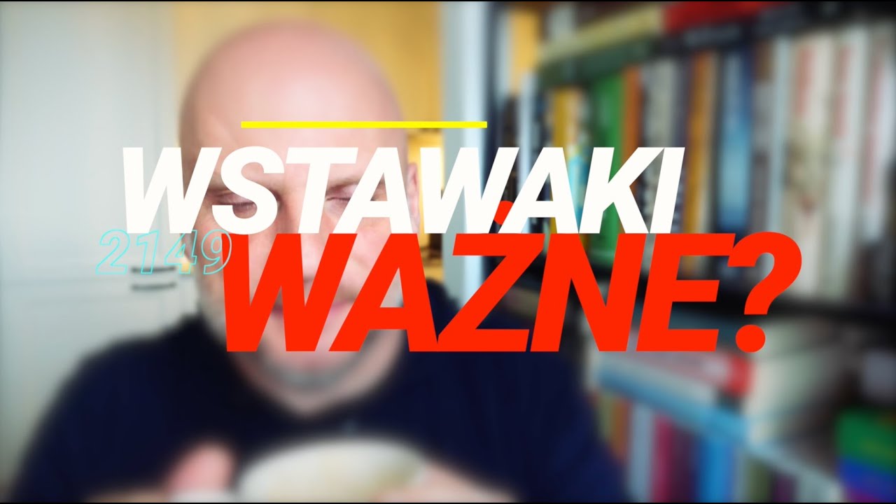 Wstawaki [#2149] Ważne?