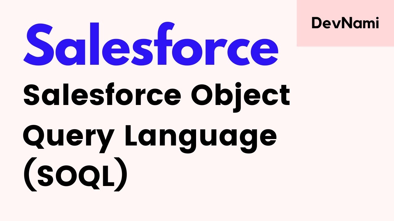 Salesforce Object Query Language (SOQL) - SOQL Queries Explained