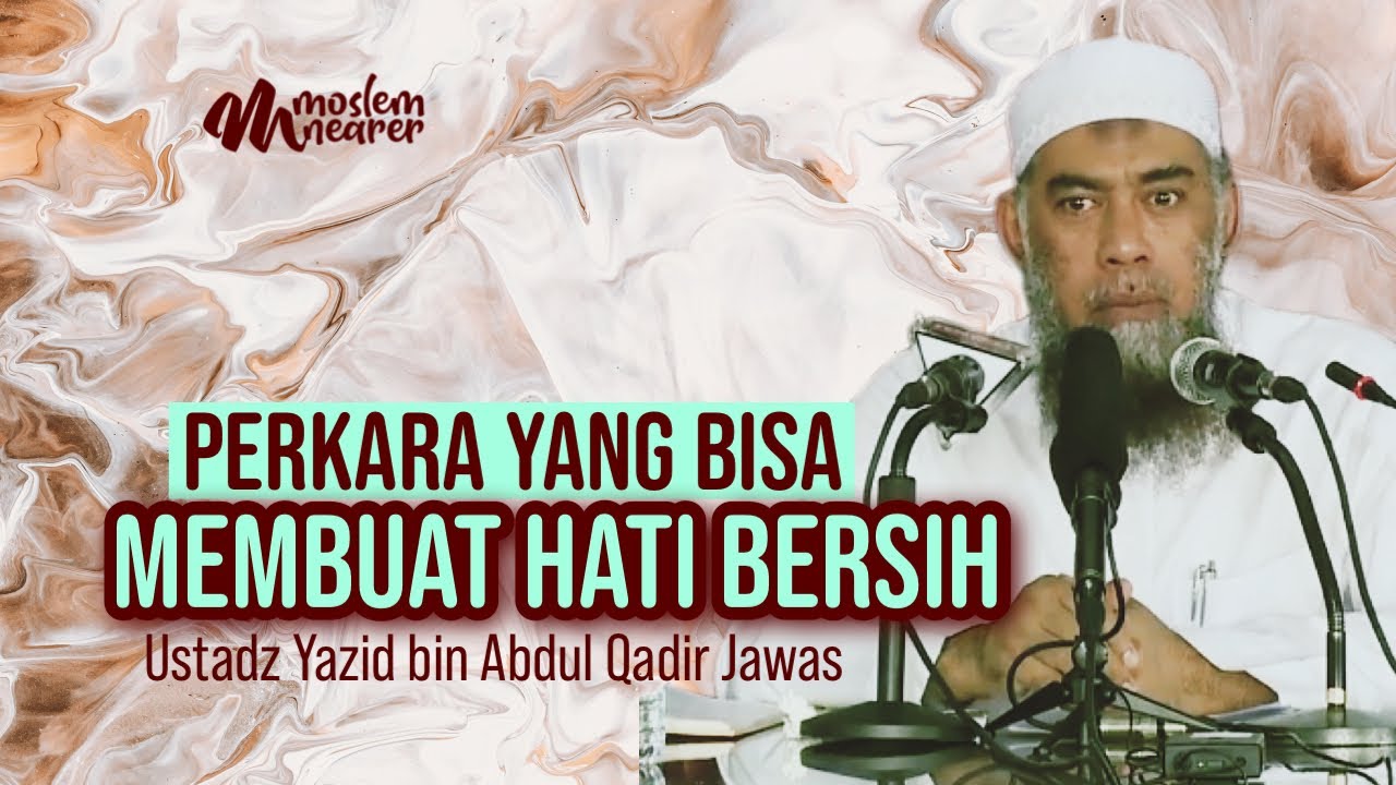 KIAT-KIAT MEMBERSIHKAN HATI - Ustadz Yazid bin Abdul Qadir Jawas