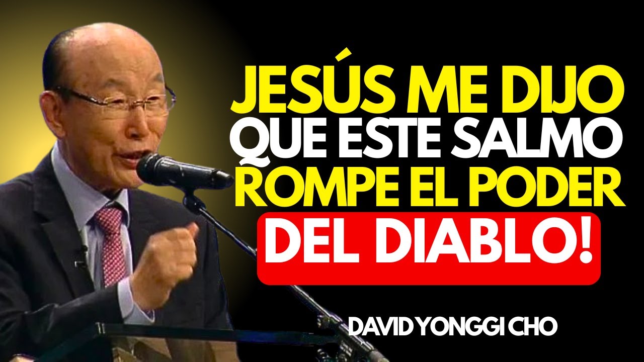JESÚS ME MOSTRÓ QUE ESTE SALMO DERROTA LA FUERZA DEL DIABLO | DAVID YONGGI CHO