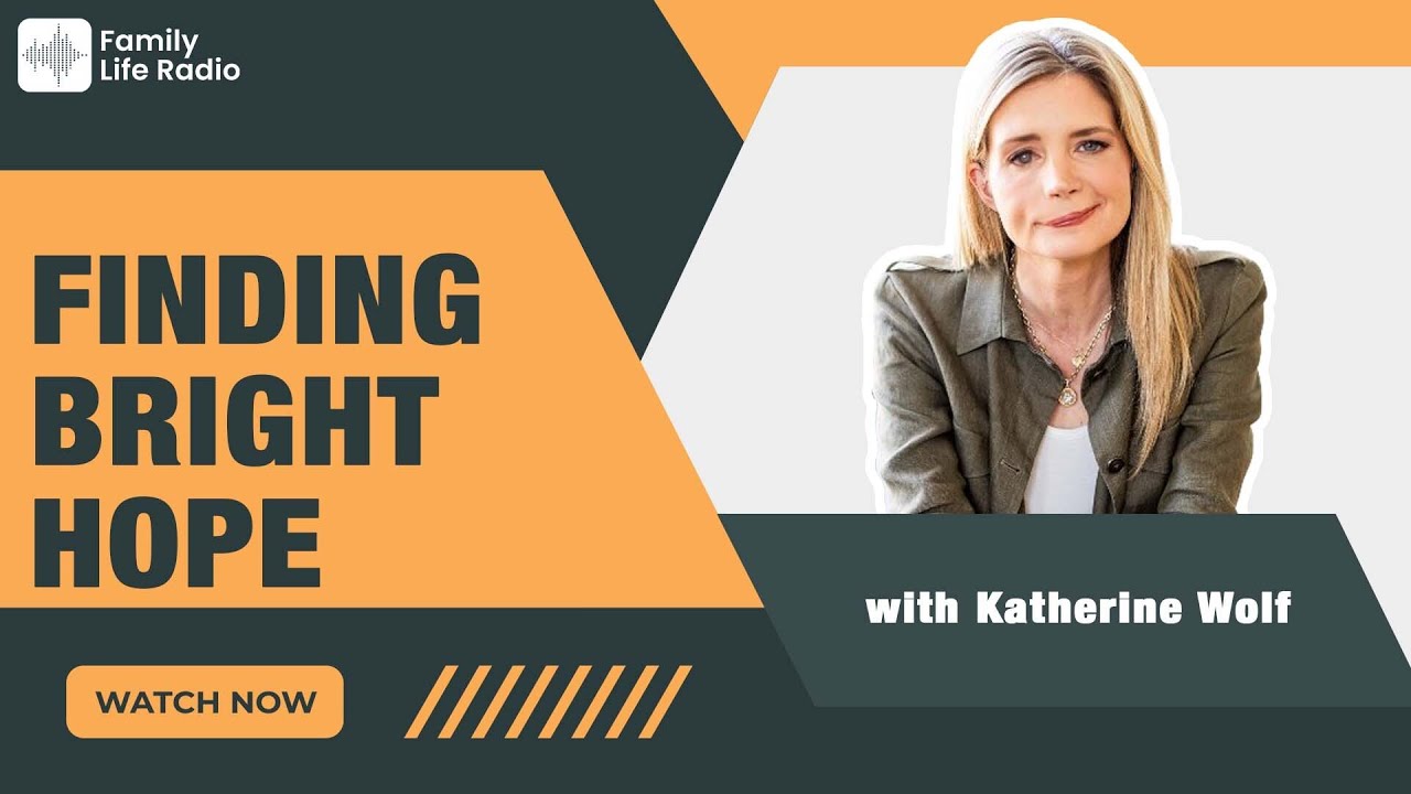 Family Life Radio // Finding Bright Hope // Katherine Wolf