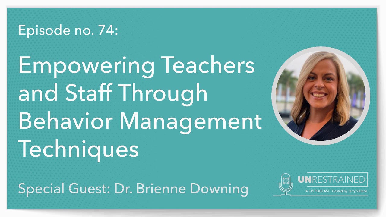 Empowering Teachers and Staff Through Behavior Management Techniques (Unrestrained 74)