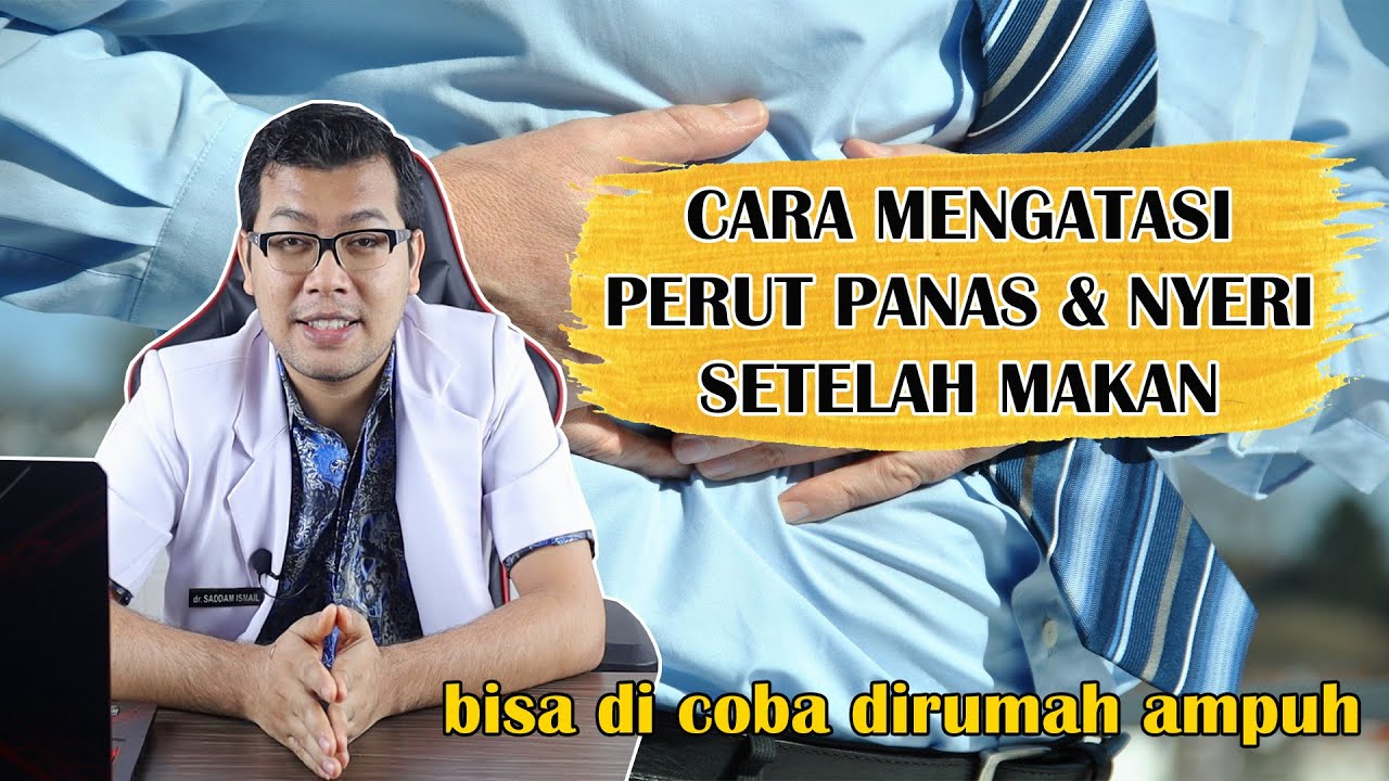 CARA MENGATASI PERUT TERASA PANAS DAN ULU HATI SAKIT SETELAH MAKAN - DOKTER SADDAM ISMAIL