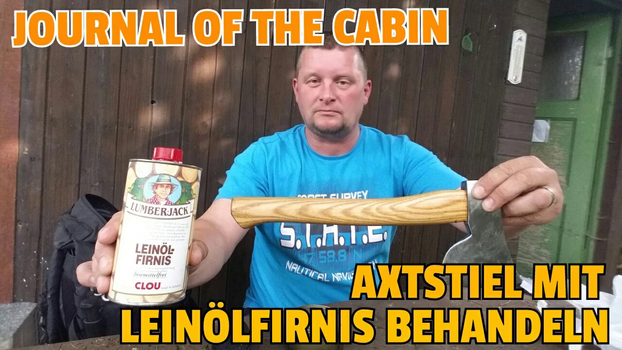 ✔JOURNAL OF THE CABIN: Axtstiel mit Leinölfirnis behandeln (Lumberjacks Linseedoil)