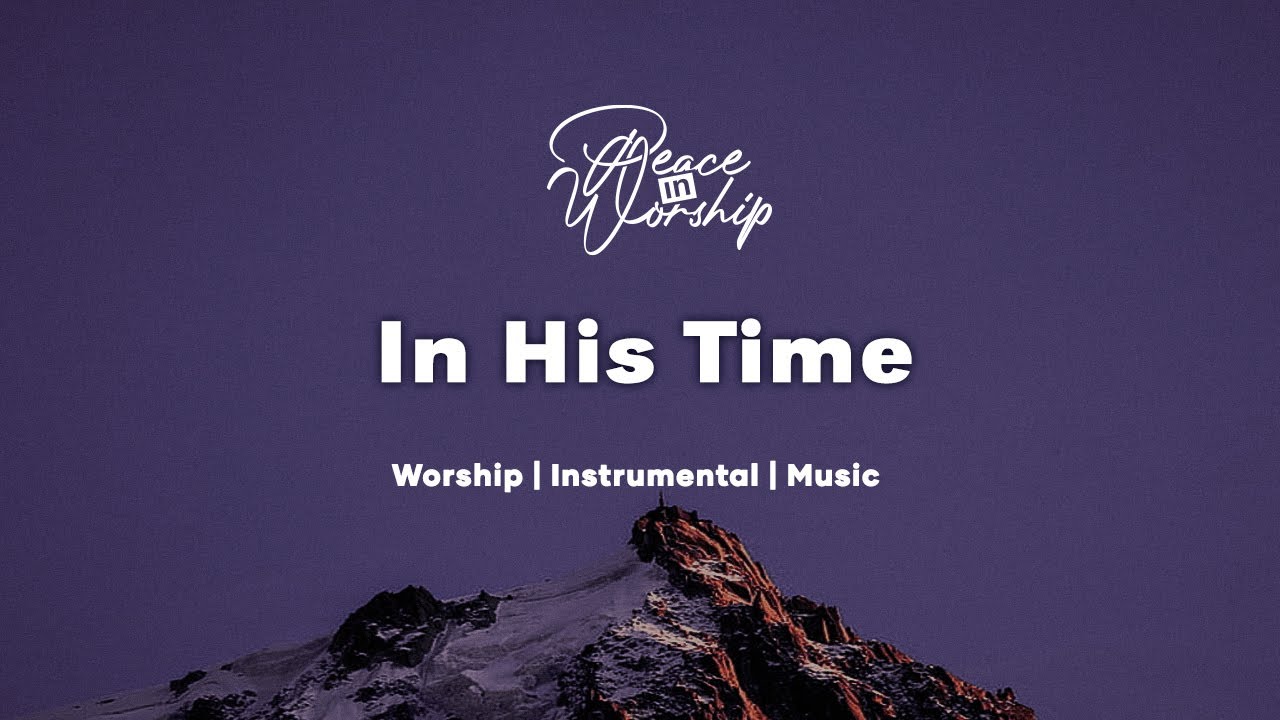 In His Time | Soaking Worship Music for Prayer || Instrumental Worship | Peace in Worship