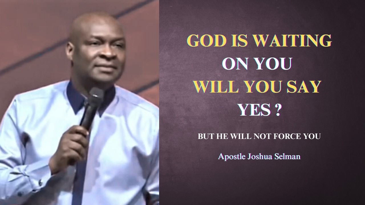 God is waiting on you, will you say yes || Apostle Joshua Selman