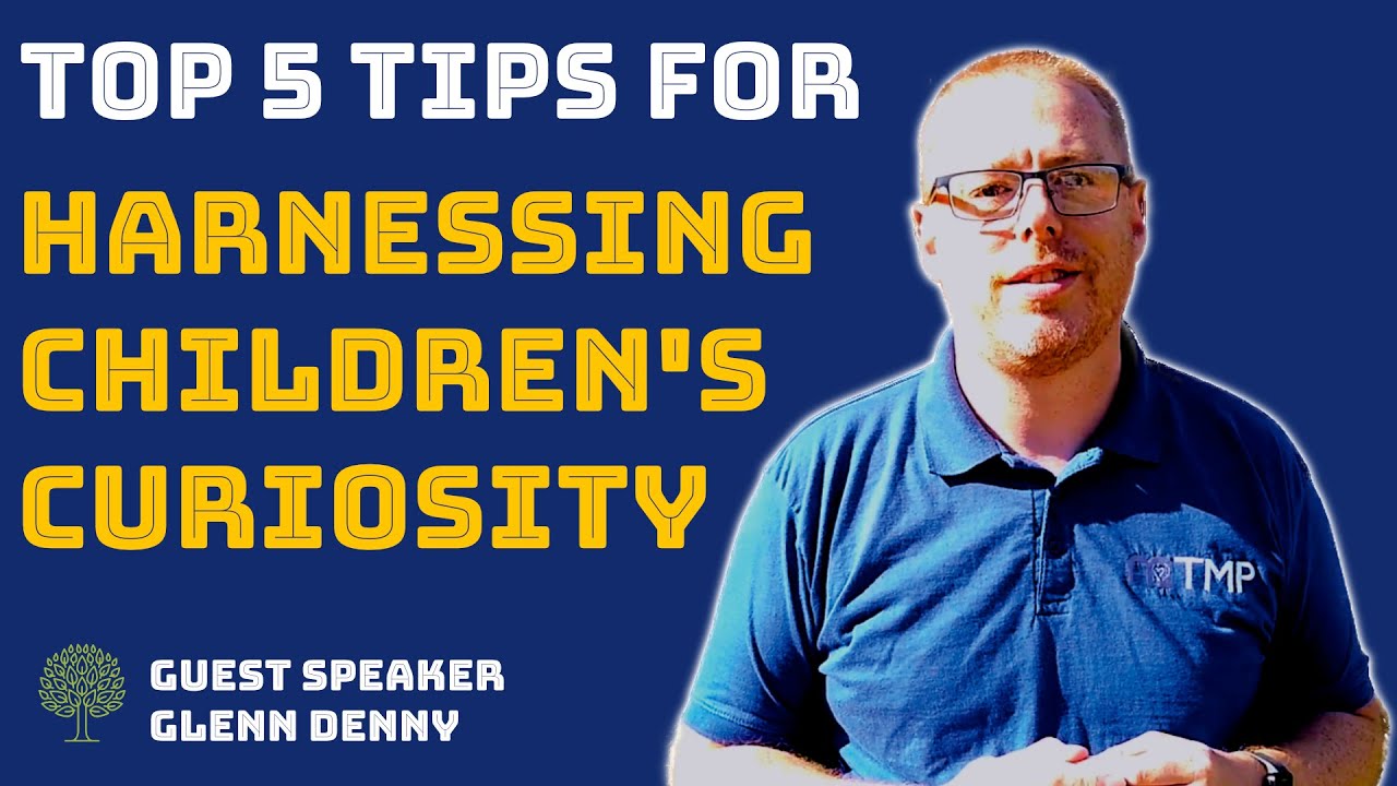 😀 5 Tips For Harnessing Children's Curiosity (Early Years) | Guest Glenn Denny