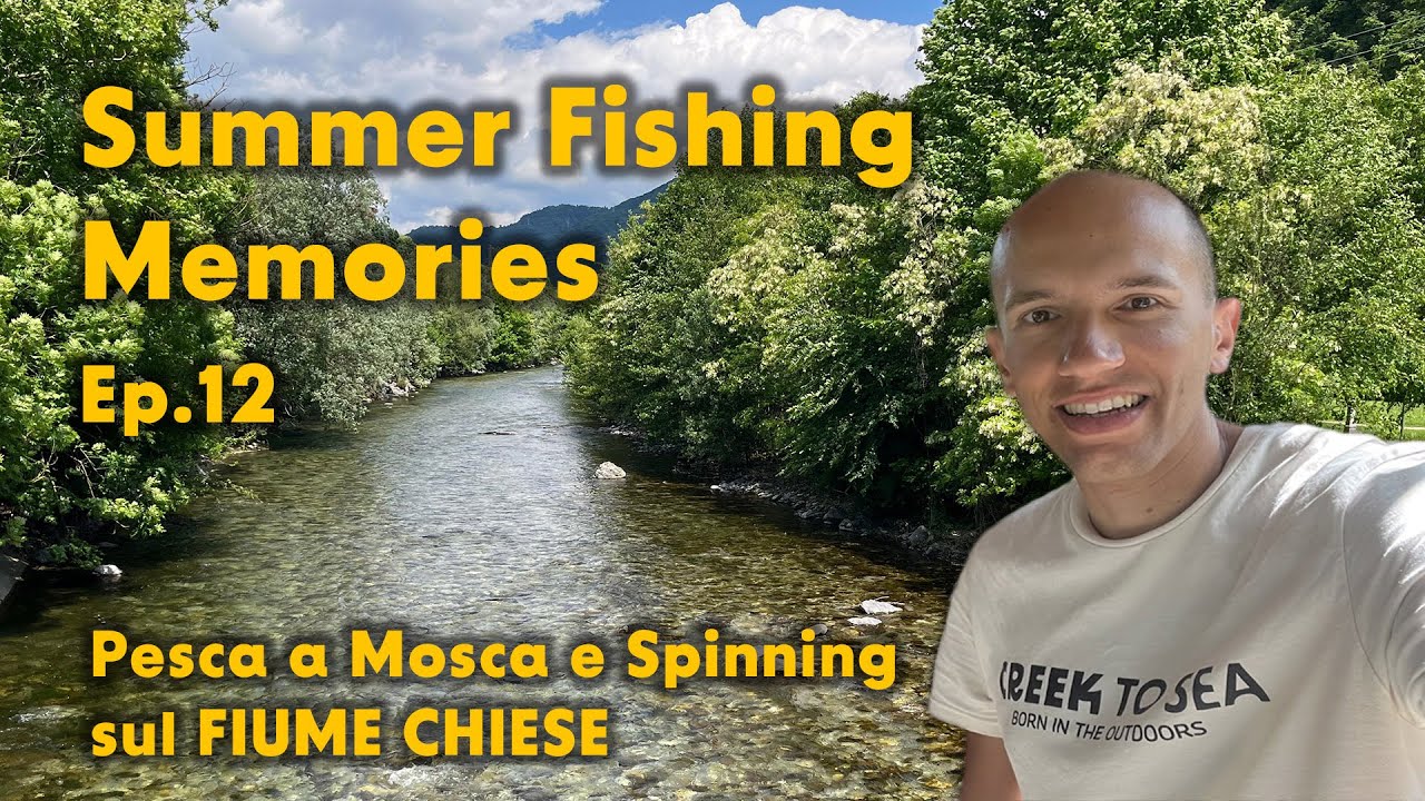Summer Fishing Memories Ep.12 | Pesca a Mosca e Spinning sul FIUME CHIESE