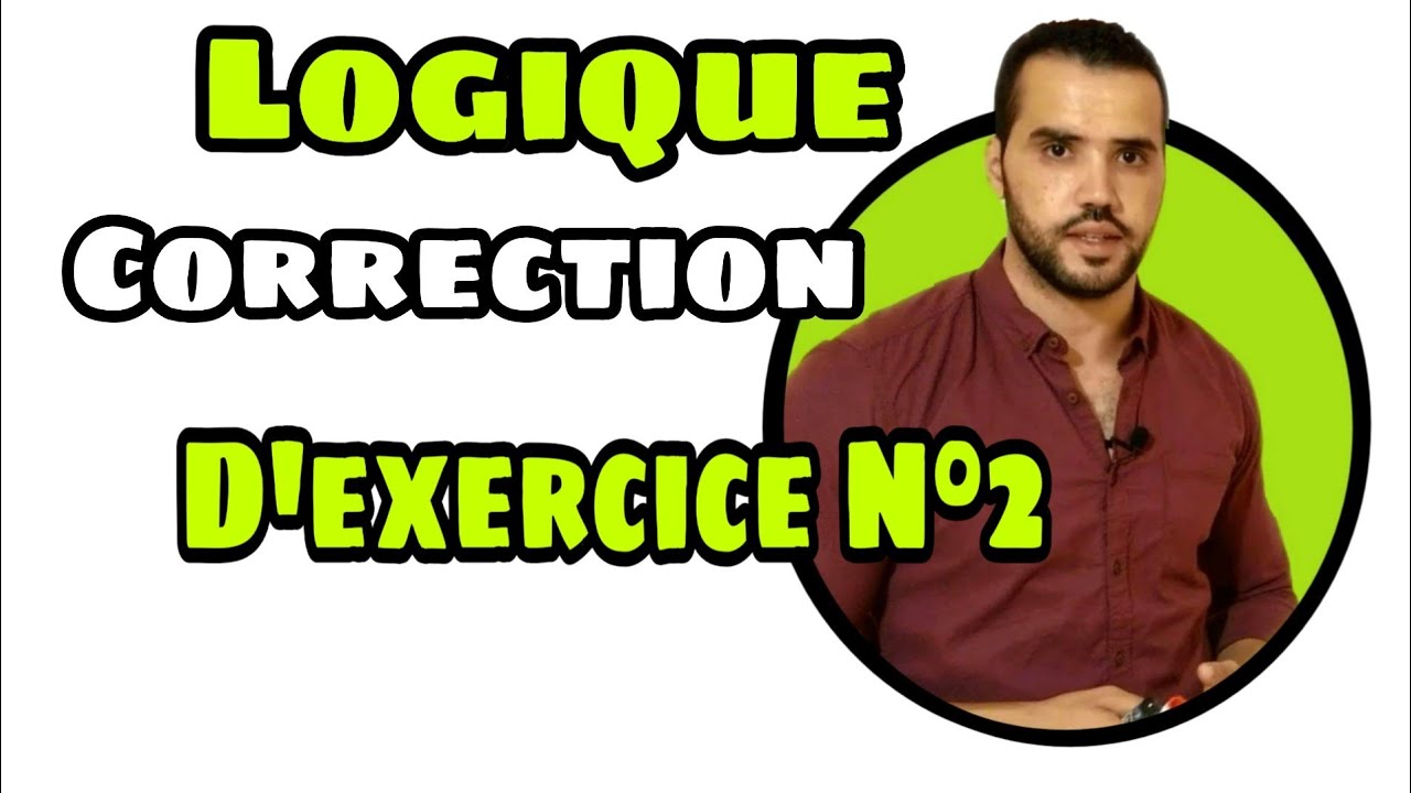 La logique 1 bac S.M & S.Ex Correction d'exercice N&deg;2