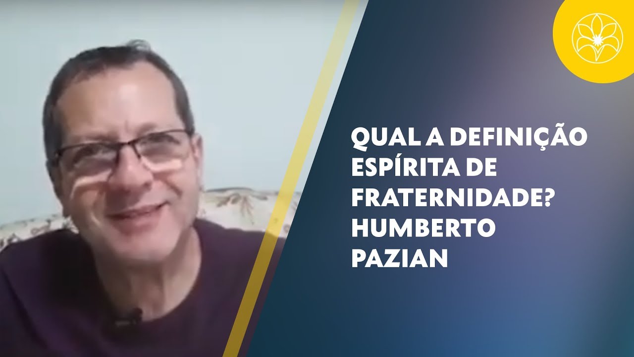 QUAL A DEFINIÇÃO ESPÍRITA DE FRATERNIDADE? | Humberto Pazian (22/12/2018)