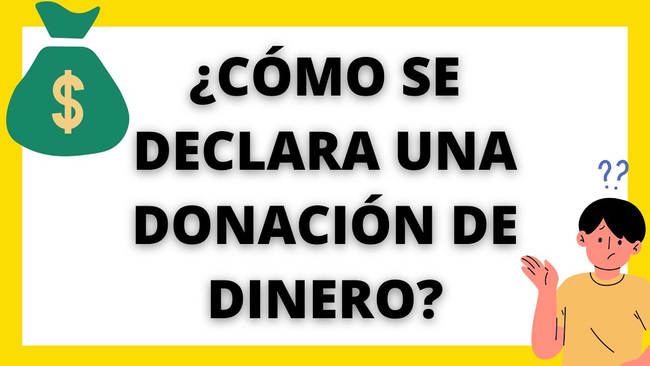 💰¿CÓMO SE DECLARA UNA DONACIÓN DE DINERO?