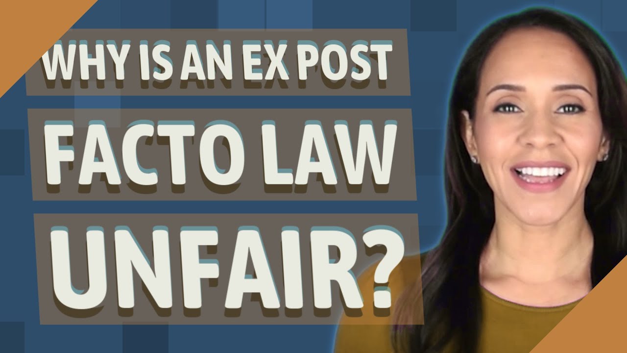 Why is an ex post facto law unfair?
