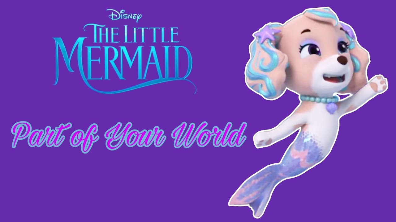 Paw Patrol - Part of Your World - The Little Mermaid (1989)