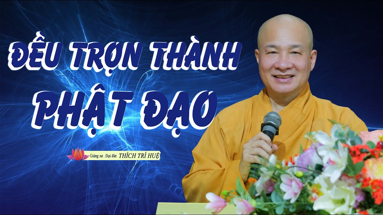 Đức Thế Tôn là Phật đã thành, chúng sanh là Phật sẽ thành nếu chuyên cần tu tập | Thầy Thích Trí Huệ