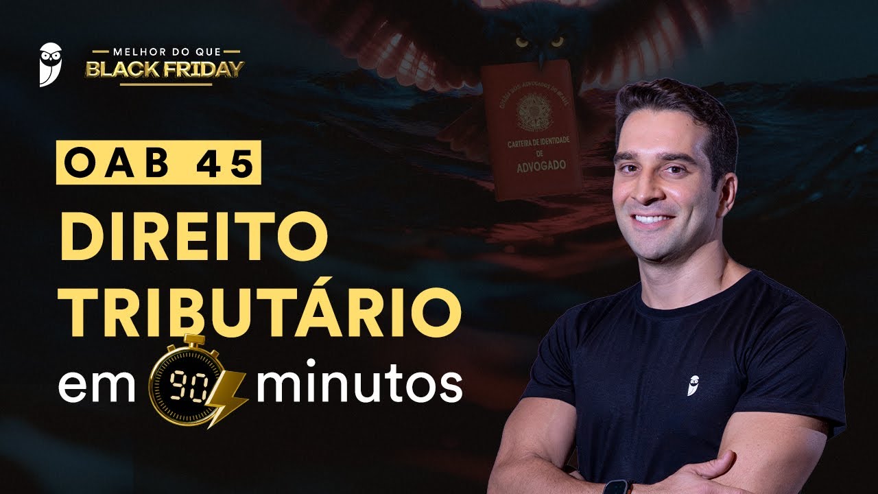Black Friday 2025 | OAB 45 - Direito Tributário em 90 minutos