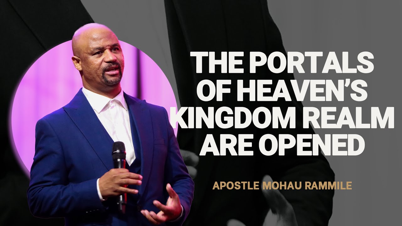 The Portals Of Heaven's Kingdom Realm Are Opened by Apostle Mohau Rammile