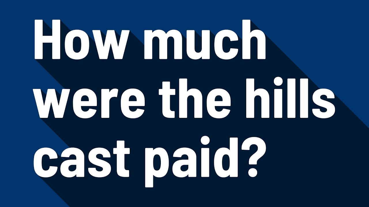 How much were the hills cast paid?