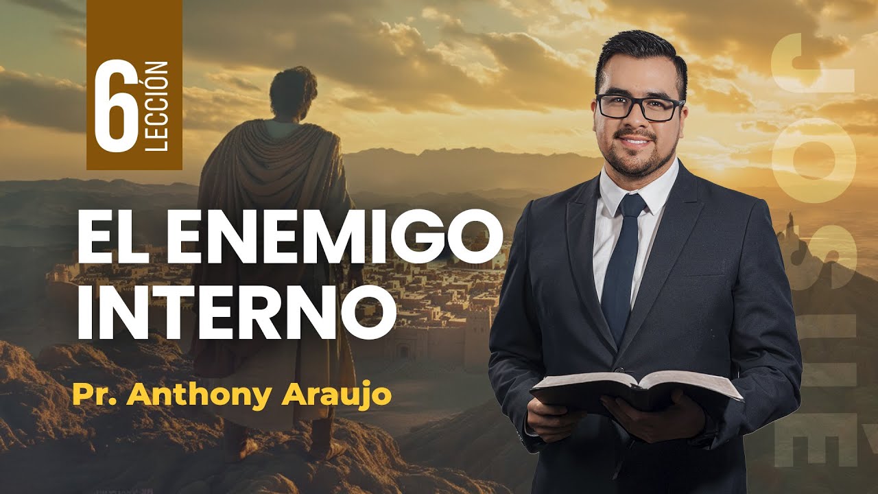 📖 Lecci&oacute;n 6: El enemigo interno | Pr Anthony Araujo | Josu&eacute;