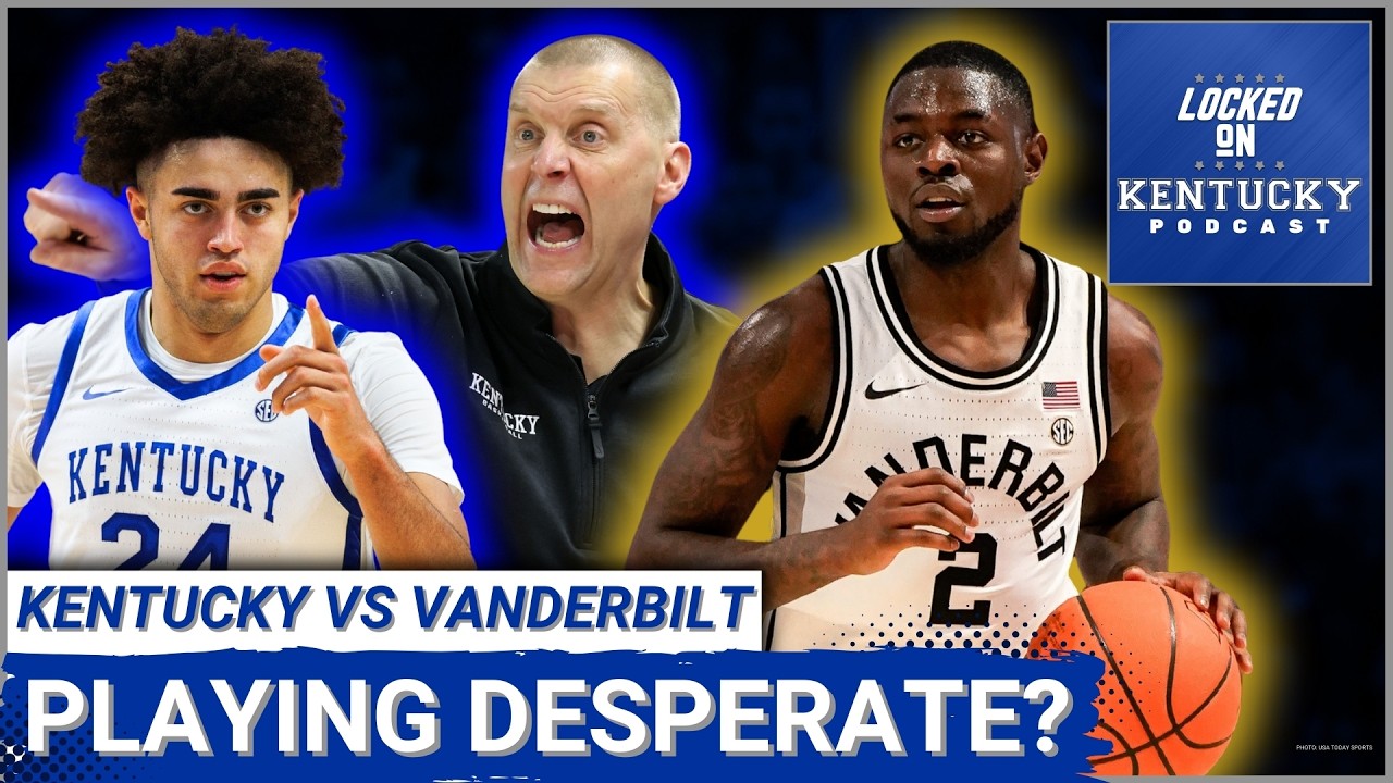 Kentucky Wildcats vs Vanderbilt Commodores PREVIEW: Mark Pope Playing DESPERATE?