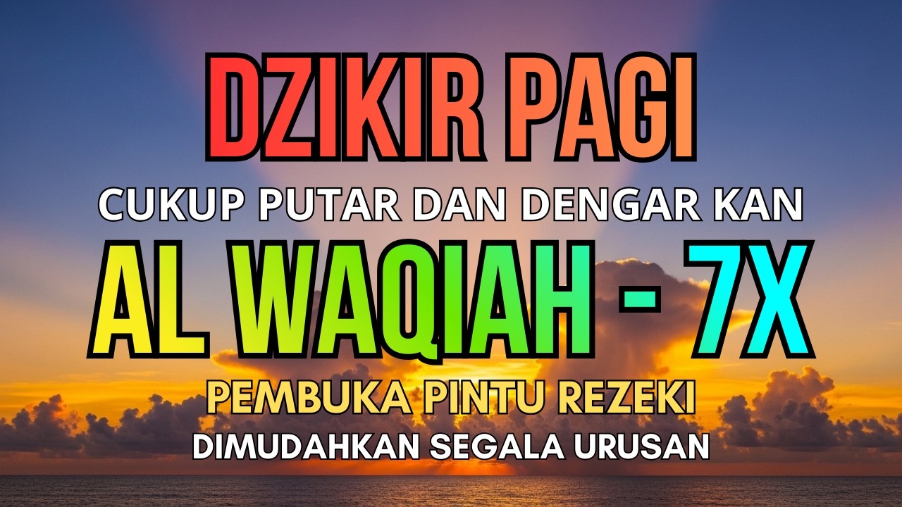 JANGAN LEWATKAN ! Dzikir Pagi Al Waqiah 7x Pembuka Rezeki & Dimudahkan Segala Urusan