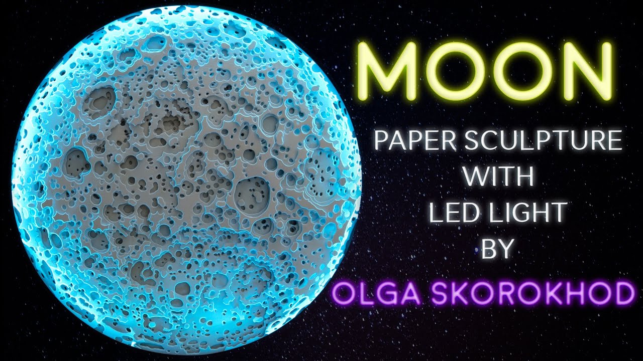 THE PROCESS OF CREATING A PAPER SCULPTURE WITH  LED LIGHT BY OLGA SKOROKHOD | MOON