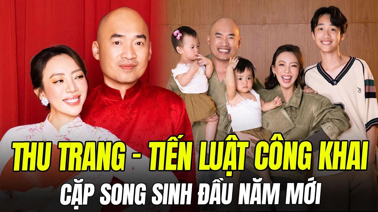 THU TRANG – TIẾN LUẬT CÔNG KHAI CẶP SONG SINH DỊP TẾT NGUYÊN ĐÁN 2026