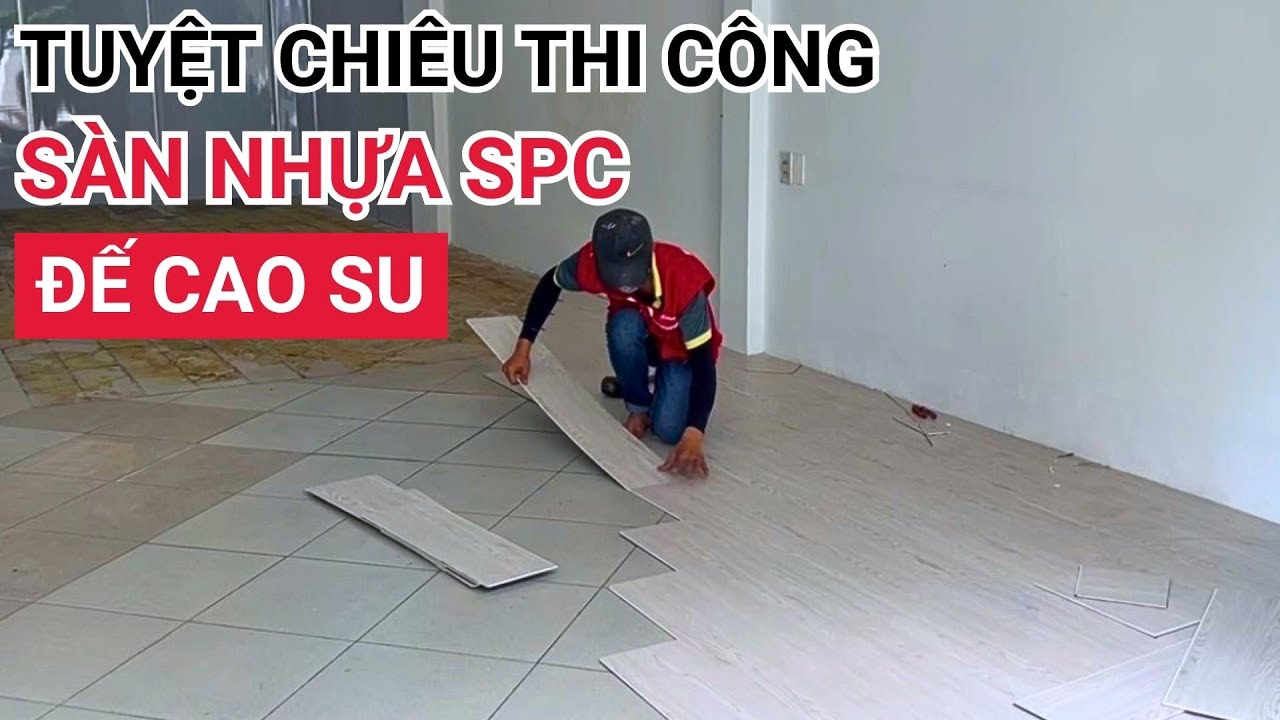 Mẹo thi công sàn nhựa SPC đúng kỹ thuật | Cách ốp ván lót sàn nhựa giả gỗ hèm khóa