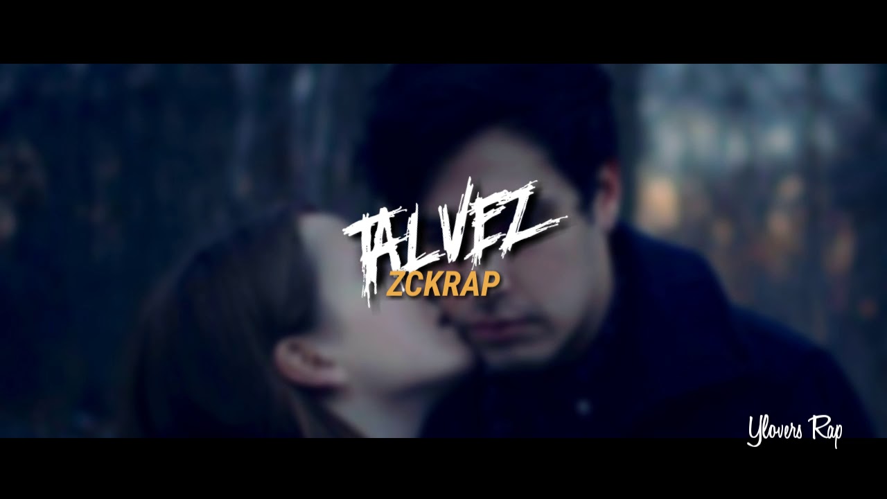 Zckrap-Tal Vez-Prod.By. Alfonso rc/yloverlyric/cancion de desamor