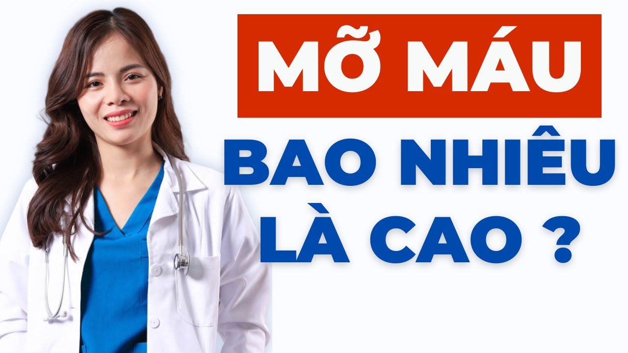 Mỡ máu bao nhiêu là cao, Hướng dẫn đọc xét nghiệm mỡ máu. | Dr Thùy Dung