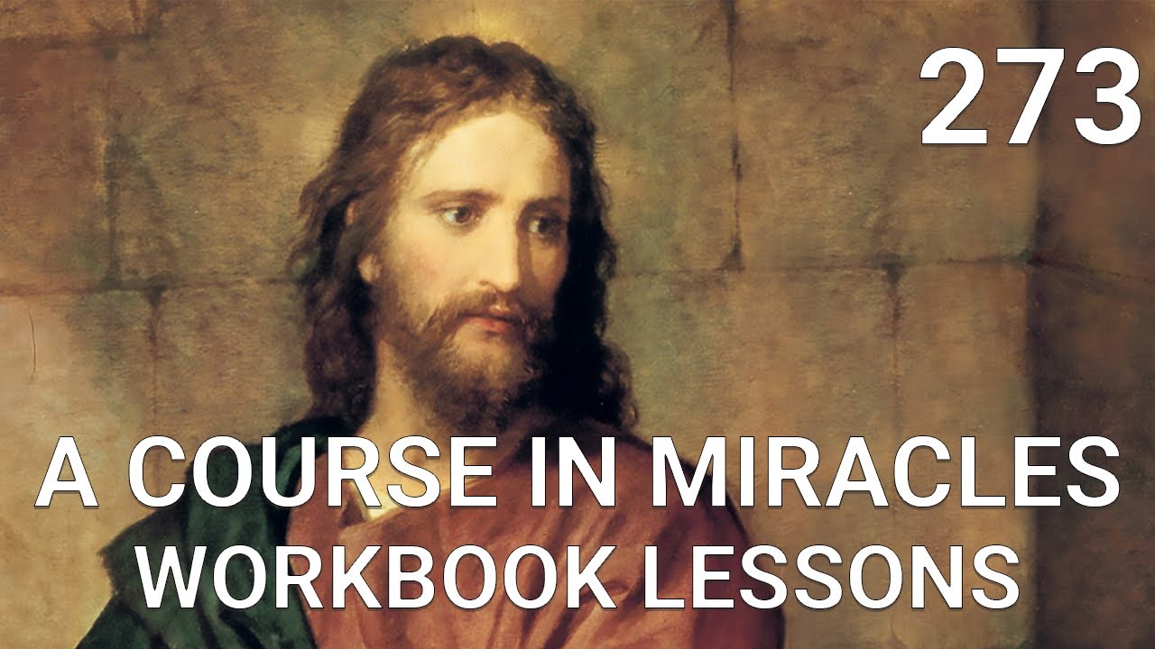 A COURSE IN MIRACLES - WORKBOOK LESSON 273 (spoken with subtitles)