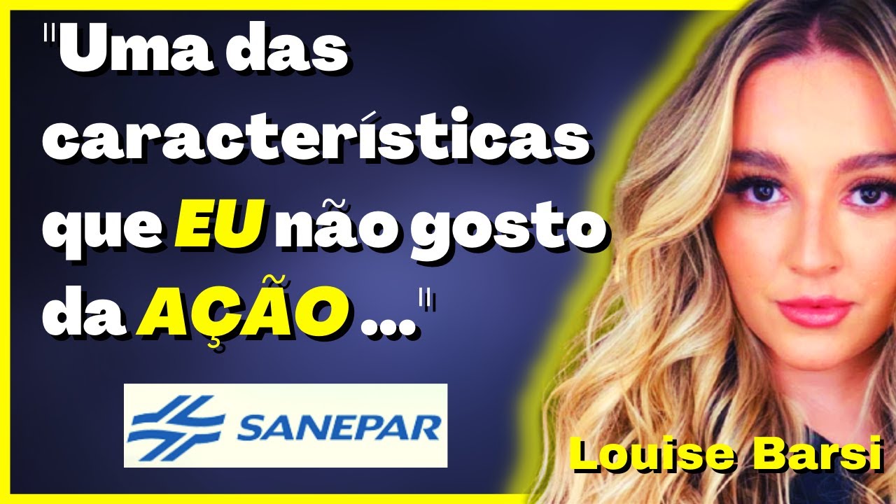 🟡 SAPR3, SAPR4 e SAPR11 | Louise Barsi - Qual opini&atilde;o da LOUISE BARSI sobre a SANEPAR ?