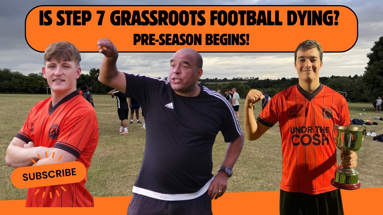 Is Step 7 Grassroots Football Dying? 2026/27 Pre-Season Begins!