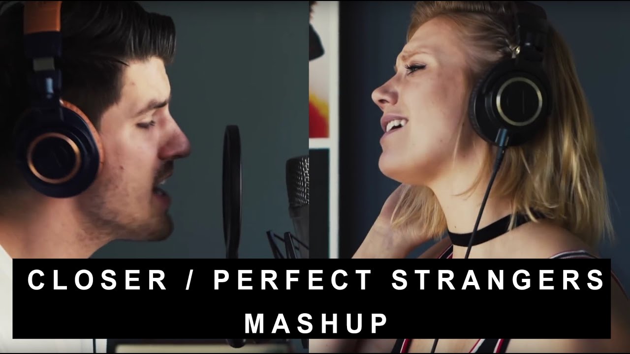 CLOSER + PERFECT STRANGERS (JESS & MATT COVER MASHUP)