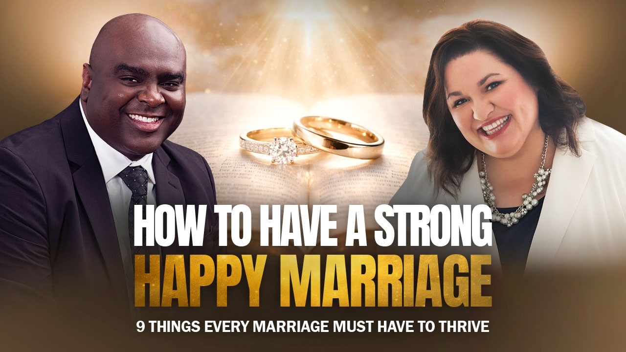 How to Have a STRONG HAPPY Marriage (9 things every marriage must have to thrive)