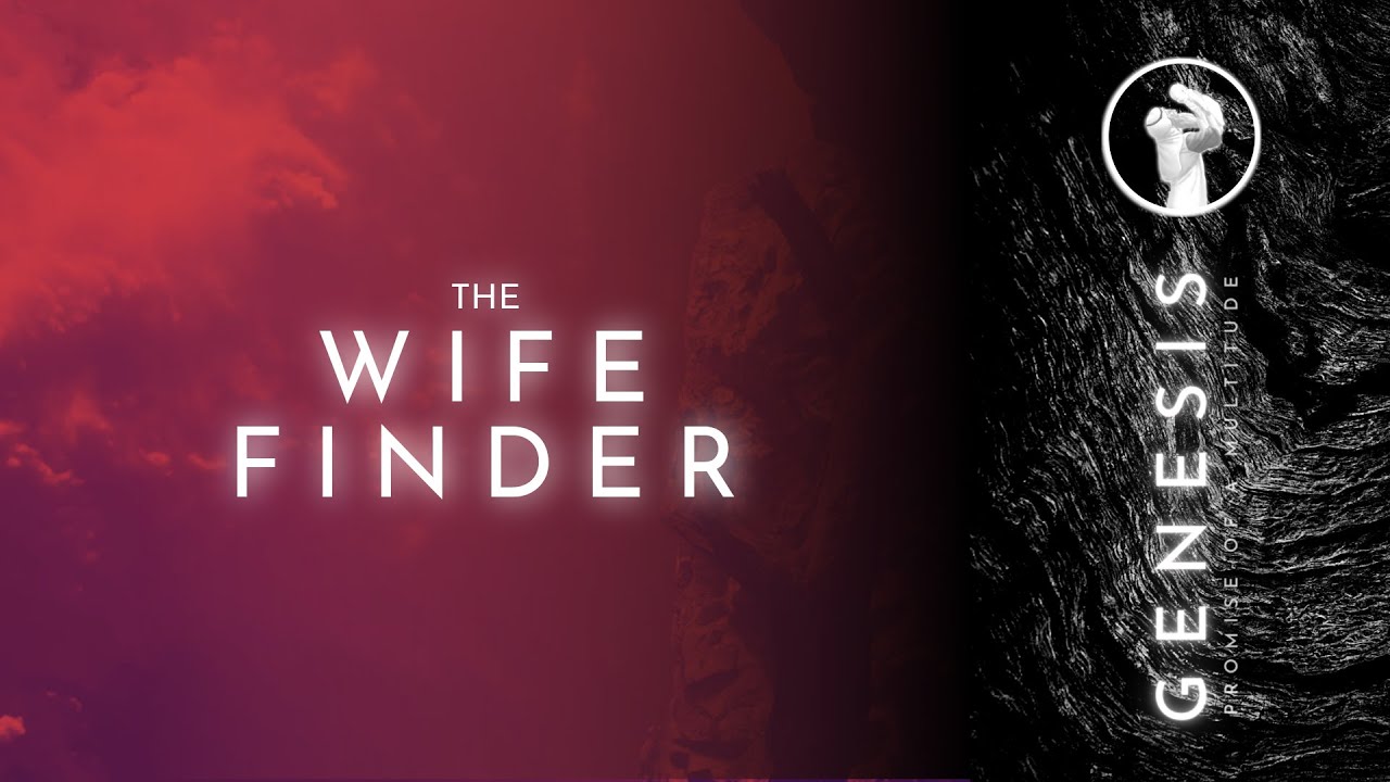 The Wife Finder [Genesis 24]