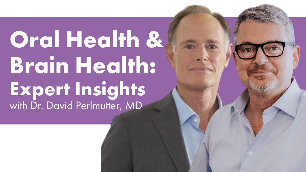 How Does Oral Health Affect Brain Health? An In-Depth Discussion with Dr. David Perlmutter