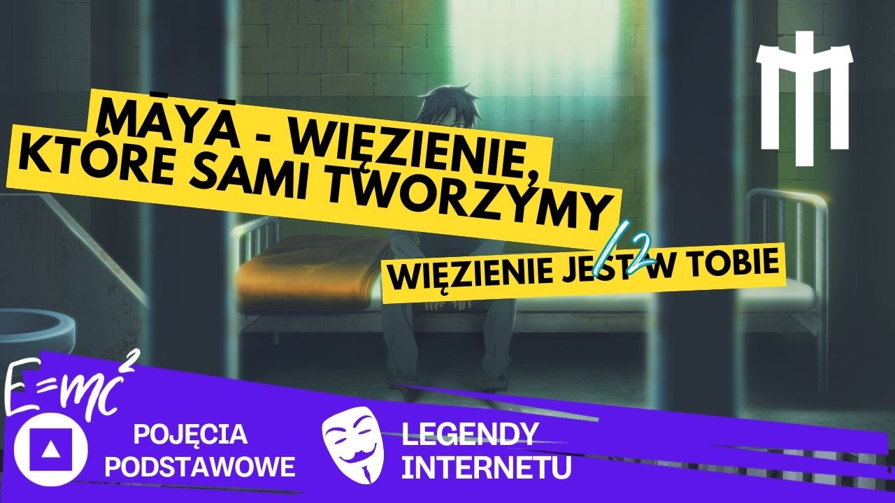 Māyā - Sen Demiurga czy Więzienie, kt&oacute;re wsp&oacute;lnie śnimy? cz.2