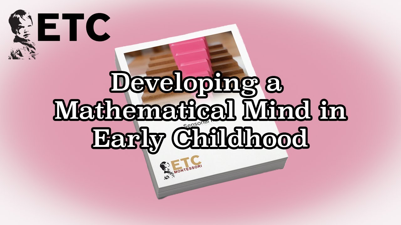 Developing a Mathematical Mind in Montessori Early Childhood