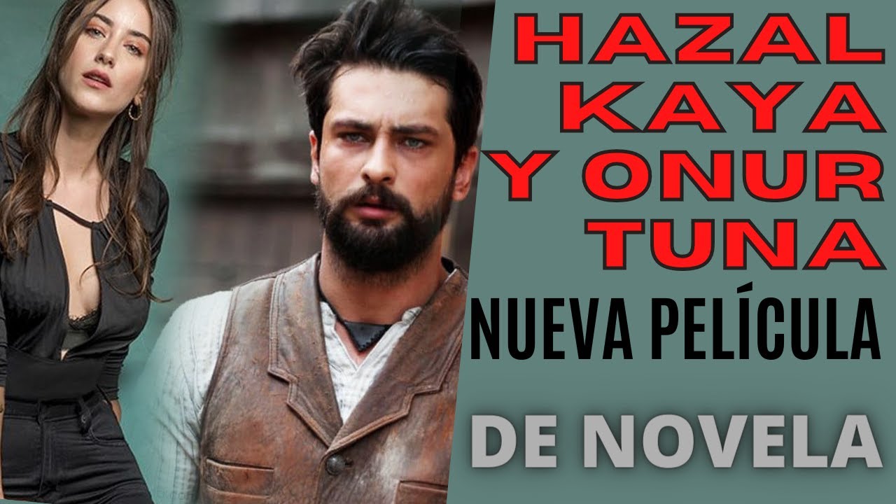 HAZAL KAYA Y ONUR TÚNA EN SU NUEVA PELÍCULA