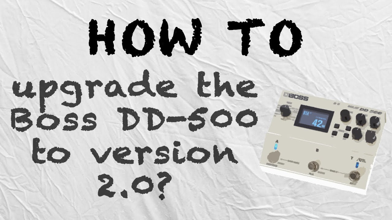 How to - Upgrade the Boss DD-500 to Version 2.0? (Firmware Upgrade.)