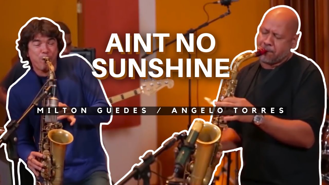 AINT NO SUNSHINE - Angelo Torres e Milton Guedes / instrumental sax